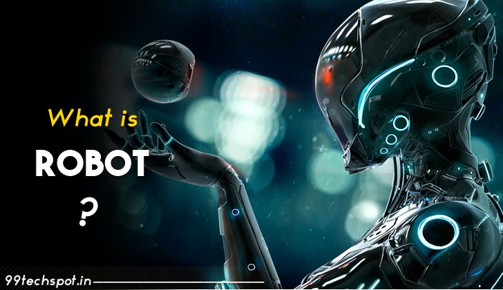 Robot क्या है और कैसे काम करता है, रोबोट की जानकारी हिंदी में ?